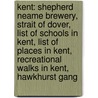 Kent: Shepherd Neame Brewery, Strait Of Dover, List Of Schools In Kent, List Of Places In Kent, Recreational Walks In Kent, Hawkhurst Gang by Source Wikipedia