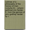 Outlines Of A Philosophy Of The History Of Man (Volume 2); - Johann Gottfried Von Herder. Tr. From The German Of John Godfrey Herder By T. door Johann Gottfried Herder