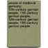 People Of Medieval Germany: 10th-Century German People, 11th-Century German People, 12th-Century German People, 13th-Century German People