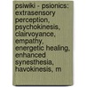 Psiwiki - Psionics: Extrasensory Perception, Psychokinesis, Clairvoyance, Empathy, Energetic Healing, Enhanced Synesthesia, Havokinesis, M door Source Wikia