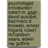 Psychologist Introduction: Robert M. Gagn , David Ausubel, Kazimierz D Browski, Ernest Hilgard, Robert Richardson Sears, Edwin Ray Guthrie