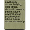 Psychology - Abuse: Bullying, Child Abuse, Domestic Violence, Patient Abuse, Physical Abuse, Psychological Abuse, Sexual Abuse, Abuse Of P door Source Wikia