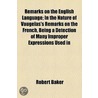 Remarks On The English Language; In The Nature Of Vaugelas's Remarks On The French, Being A Detection Of Many Improper Expressions Used In door Robert Baker