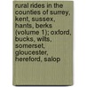Rural Rides In The Counties Of Surrey, Kent, Sussex, Hants, Berks (Volume 1); Oxford, Bucks, Wilts, Somerset, Gloucester, Hereford, Salop by William Cobbett