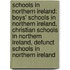 Schools In Northern Ireland: Boys' Schools In Northern Ireland, Christian Schools In Northern Ireland, Defunct Schools In Northern Ireland