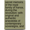 Secret Memoirs Of The Royal Family Of France, During The Revolution; With Original And Authentic Anecdotes Of Contemporary Sovereigns, And door Marie Thrse Louise De Lamballe