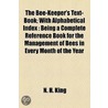 The Bee-Keeper's Text-Book; With Alphabetical Index: Being A Complete Reference Book For The Management Of Bees In Every Month Of The Year door N.H. King