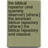 The Biblical Repositor (And Quarterly Observer) [Afterw.] The American Biblical Repository [Afterw.] The Biblical Repository And Classical