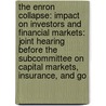 The Enron Collapse: Impact On Investors And Financial Markets: Joint Hearing Before The Subcommittee On Capital Markets, Insurance, And Go by United States Congress House
