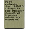 The First Presbyterian Church, 1833-1913; A History Of The Oldest Organization In Chicago, With Biographical Sketches Of The Ministers And door Philo Adams Otis