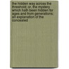 The Hidden Way Across The Threshold; Or, The Mystery Which Hath Been Hidden For Ages And From Generations; An Explanation Of The Concealed by J.C. Street