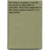 The History Of Greece, From The Accession Of Alexander Of Macedon, Till Its Final Subjection To The Roman Power (Volume 1); In Eight Books door John Gast