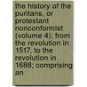 The History Of The Puritans, Or Protestant Nonconformist (Volume 4); From The Revolution In 1517, To The Revolution In 1688; Comprising An door Daniel Neal