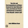 The Life And Correspondence Of Major-General Sir John Malcolm, Gcb, Late Envoy To Persia, And Governor Of Bombay; From Unpubl. Letters And door Sir John William Kaye
