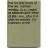 The Life And Times Of The Rev. Samuel Wesley, M.A.; Rector Of Epworth And Father Of The Revs. John And Charles Wesley, The Founders Of The door Luke Tyerman