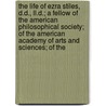 The Life Of Ezra Stiles, D.D., Ll.D.; A Fellow Of The American Philosophical Society; Of The American Academy Of Arts And Sciences; Of The door Abiel Holmes