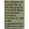 The Miseries Of Human Life, Or, The Last Groans Of Timothy Testy And Samuel Sensitive (Volume 2); With A Few Supplementary Sighs From Mrs. door James Beresford