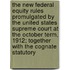 The New Federal Equity Rules Promulgated By The United States Supreme Court At The October Term, 1912; Together With The Cognate Statutory
