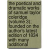 The Poetical And Dramatic Works Of Samuel Taylor Coleridge (Volume 3); Founded On The Author's Latest Edition Of 1834 With Many Additional by Samuel Taylor Coleridge