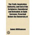 The Truth, Inspiration, Authority, And End Of The Scriptures; Considered And Defended, In Eight Sermons, Preached Before The University Of
