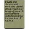 Travels And Discoveries In North And Central Africa (Volume 5); Being A Journal Of An Expedition Undertaken Under The Auspices Of H.B.M.'s door Heinrich Barth