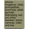 Witcher - Kingdoms: Cities, Principalities, Provinces, Aedd Gynvael, Aldersberg, Ban Ard, Birka, Blaviken, Breza, Carreras, Cities And Kee by Source Wikia