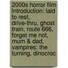 2000S Horror Film Introduction: Laid To Rest, Drive-Thru, Ghost Train, Route 666, Forget Me Not, Mum & Dad, Vampires: The Turning, Dinocroc by Source Wikipedia