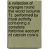 A Collection Of Voyages Round The World (Volume 1); Performed By Royal Authrity. Containing A Complete Historical Account Of Captain Cook's