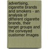 Advertising, Cigarette Brands And Smokers - An Analysis Of Different Cigarette Brands, Their Target Groups And The Conveyed Customer Images door Jascha Walter