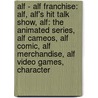 Alf - Alf Franchise: Alf, Alf's Hit Talk Show, Alf: The Animated Series, Alf Cameos, Alf Comic, Alf Merchandise, Alf Video Games, Character door Source Wikia