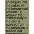 An Enquiry Into The Nature Of The Human Soul (Volume 1); Wherein The Immateriality Of The Soul Is Evinced From The Principles Of Reason And