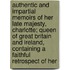 Authentic And Impartial Memoirs Of Her Late Majesty, Charlotte; Queen Of Great Britain And Ireland, Containing A Faithful Retrospect Of Her