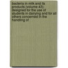 Bacteria In Milk And Its Products (Volume 43); Designed For The Use Of Students In Dairying And For All Others Concerned In The Handling Of door Herbert William Conn