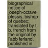 Biographical Notice Of Joseph-Octave Plessis, Bishop Of Quebec; Translated By T. B. French From The Original By L'Abb Ferland, Published In door Jean Baptiste Ferland