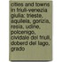 Cities And Towns In Friuli-Venezia Giulia: Trieste, Aquileia, Gorizia, Resia, Udine, Polcenigo, Cividale Del Friuli, Doberd Del Lago, Grado