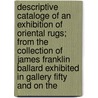 Descriptive Cataloge Of An Exhibition Of Oriental Rugs; From The Collection Of James Franklin Ballard Exhibited In Gallery Fifty And On The door Art Institute of Chicago