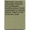 Diplomatic Security: Expanded Missions And Inadequate Facilities Pose Critical Challenges To Training Efforts: Report To The Chairman, Subc by United States Government