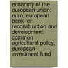 Economy Of The European Union: Euro, European Bank For Reconstruction And Development, Common Agricultural Policy, European Investment Fund by Source Wikipedia
