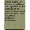 Indian Myths; Or, Legends, Traditions, And Symbols Of The Aborigines Of America Compared With Those Of Other Countries, Including Hindostan door Ellen Russell Emerson