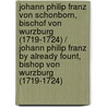 Johann Philip Franz Von Schonborn, Bischof Von Wurzburg (1719-1724) / Johann Philip Franz by Already Fount, Bishop Von Wurzburg (1719-1724) door Andreas Scherf