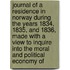 Journal Of A Residence In Norway During The Years 1834, 1835, And 1836, Made With A View To Inquire Into The Moral And Political Economy Of