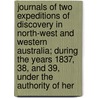 Journals Of Two Expeditions Of Discovery In North-West And Western Australia; During The Years 1837, 38, And 39, Under The Authority Of Her door Sir George Grey