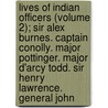 Lives Of Indian Officers (Volume 2); Sir Alex Burnes. Captain Conolly. Major Pottinger. Major D'Arcy Todd. Sir Henry Lawrence. General John by Sir John William Kaye