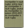 Montpellier H Rault Rugby: Entra Neur Du Montpellier H Rault Rugby, Joueur Du Montpellier Rc, Saison 2010-2011 Du Montpellier H Rault Rugby by Source Wikipedia