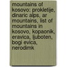 Mountains Of Kosovo: Prokletije, Dinaric Alps, Ar Mountains, List Of Mountains In Kosovo, Kopaonik, Eravica, Ljuboten, Bogi Evica, Nerodimk door Source Wikipedia