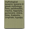 Mythological Queens: Queens In Greek Mythology, Hera, Penthesilea, Macha, Hippolyta, Guinevere, Otrera, Lybie, Thalestris, Omphale, Hypsipy door Source Wikipedia