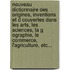 Nouveau Dictionnaire Des Origines, Inventions Et D Couvertes Dans Les Arts, Les Sciences, La G Ographie, Le Commerce, L'Agriculture, Etc...