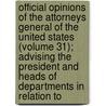 Official Opinions Of The Attorneys General Of The United States (Volume 31); Advising The President And Heads Of Departments In Relation To door United States Dept of Justice