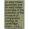On West Indian Iguanidae And On West Indian Scincidae In The Collection Of The Museum Of Comparative Zoology At Cambridge, Mass., U.S.A.... door Samuel Garman