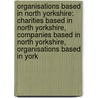 Organisations Based In North Yorkshire: Charities Based In North Yorkshire, Companies Based In North Yorkshire, Organisations Based In York by Source Wikipedia
